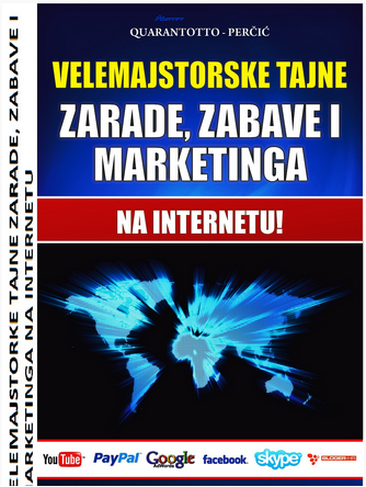 VELEMAJSTORSKE TAJNE ZARADE, ZABAVE I MARKETINGA NA INTERNETU